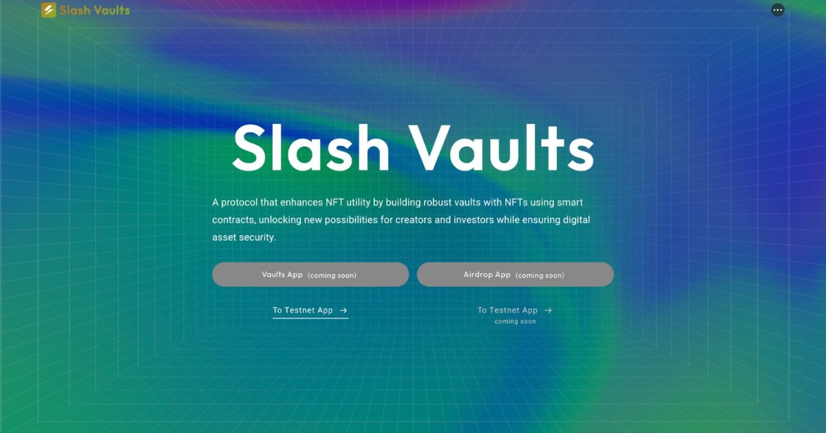 Slash Fintechが、NFTを活用した相互運用性プロトコル「Slash Vaults」β版をリリース!
